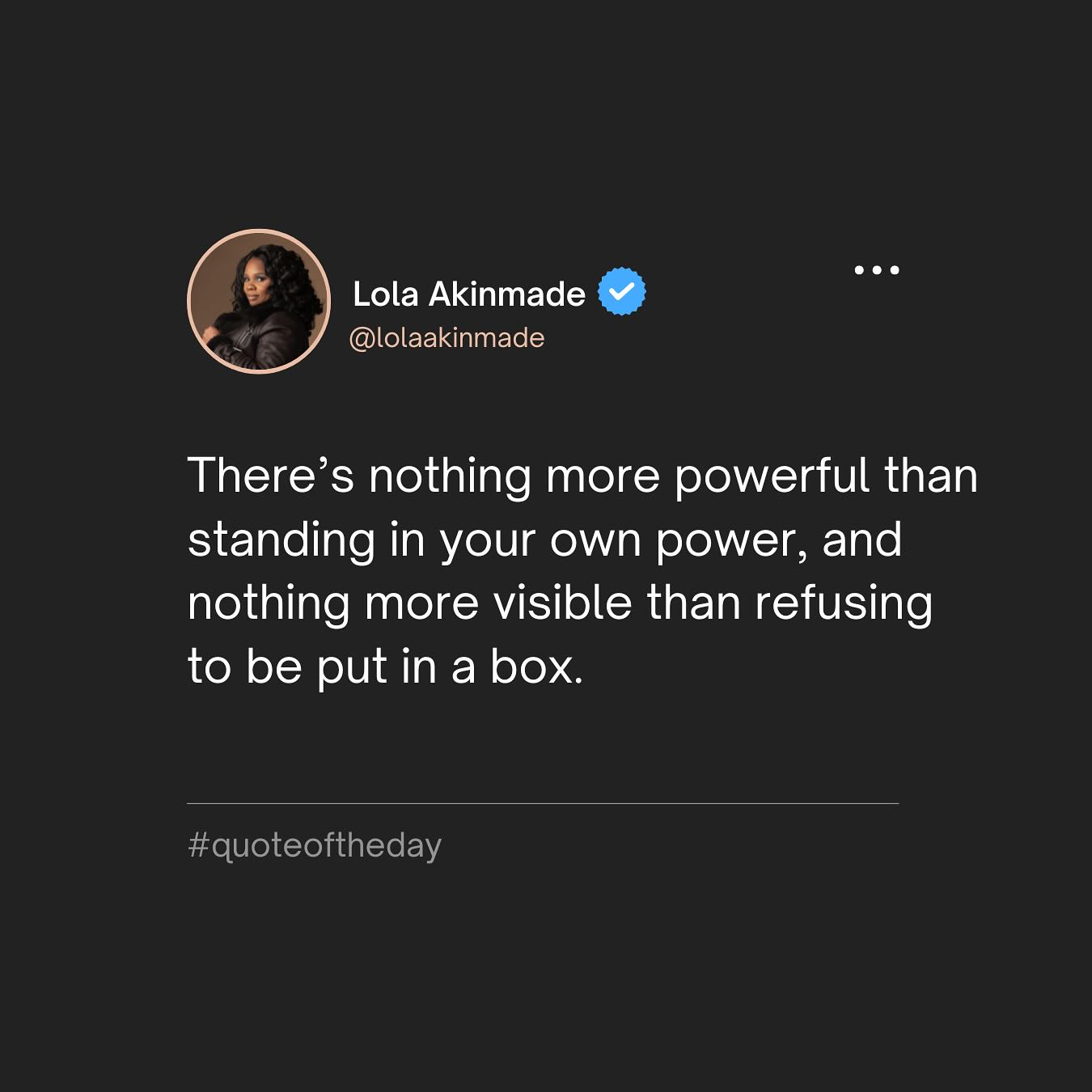 There’s nothing more powerful than standing in your own power, and nothing more visible than refusing to be put in a box.

#quote #quoteoftheday